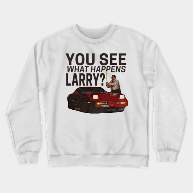 You see what happens larry? Crewneck Sweatshirt by Cartooned Factory